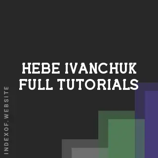 Hebe Ivanchuk Full Tutorials | Indexof