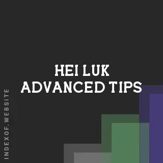 Hei Luk Advanced Tips | Indexof