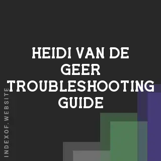 Heidi van de Geer Troubleshooting Guide | Indexof
