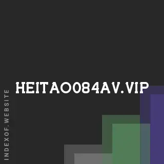 heitao084av.vip by Ka Tsang site -  Indexof