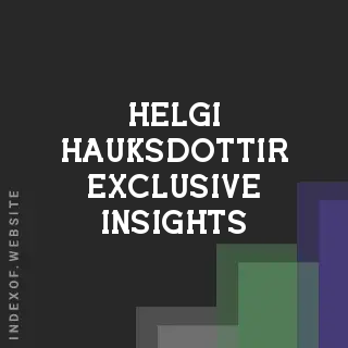 Helgi Hauksdottir Exclusive Insights | Indexof