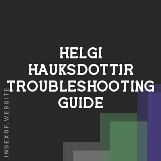 Helgi Hauksdottir Troubleshooting Guide | Indexof
