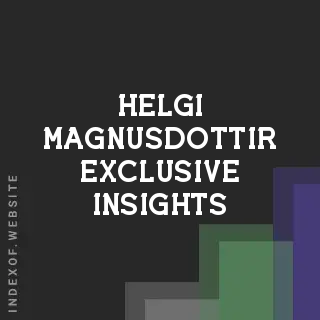 Helgi Magnusdottir Exclusive Insights | Indexof