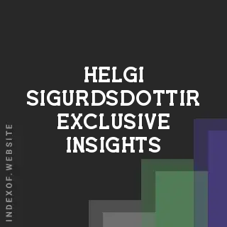 Helgi Sigurdsdottir Exclusive Insights | Indexof
