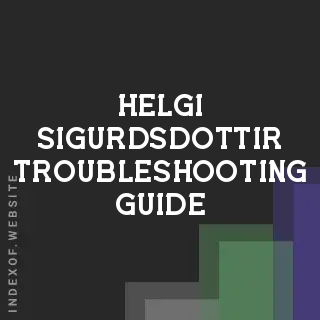 Helgi Sigurdsdottir Troubleshooting Guide | Indexof