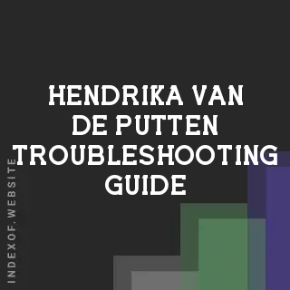 Hendrika van de Putten Troubleshooting Guide | Indexof