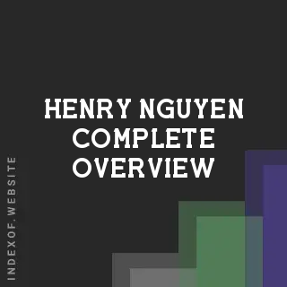Henry Nguyen Complete Overview | Indexof