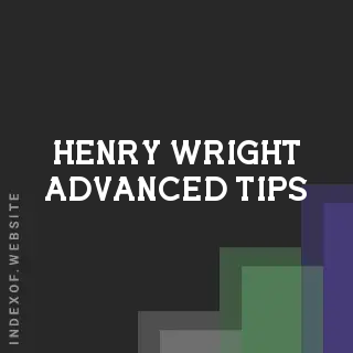 Henry Wright Advanced Tips | Indexof