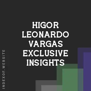 Higor Leonardo Vargas Exclusive Insights | Indexof