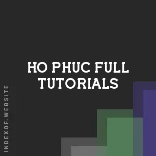 Ho Phuc Full Tutorials | Indexof