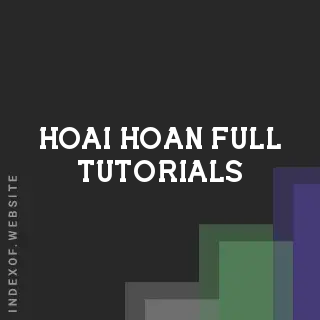 Hoai Hoan Full Tutorials | Indexof