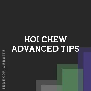 Hoi Chew Advanced Tips | Indexof