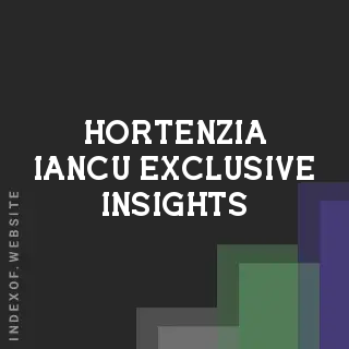Hortenzia Iancu Exclusive Insights | Indexof