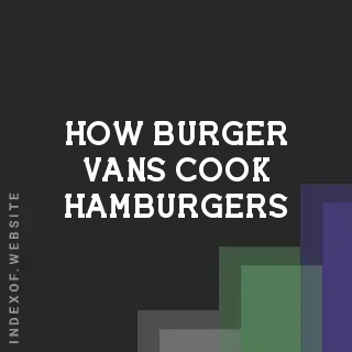 How Burger Vans Cook Hamburgers: Street Food Griddle Secrets - Indexof