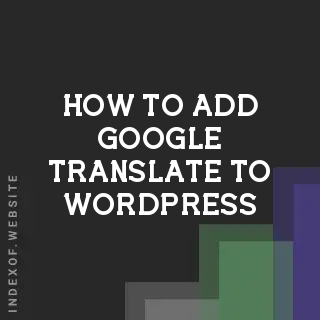 How to Add Google Translate to WordPress 2026: Step-by-Step Multilingual Guide - Indexof