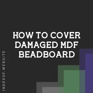 How to Cover Damaged MDF Beadboard: Repair and Overlay Guide