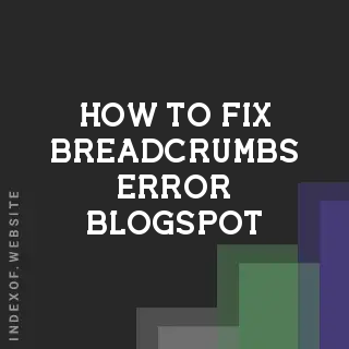 How to Fix Breadcrumbs Error in Google Search Console: Blogger 2026 Guide