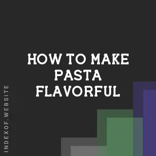 How to Make Pasta Flavorful: 5 Pro Techniques for 2026 - Indexof