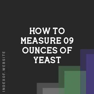 How to Measure .09 Ounces of Yeast for Pizza Dough - Indexof