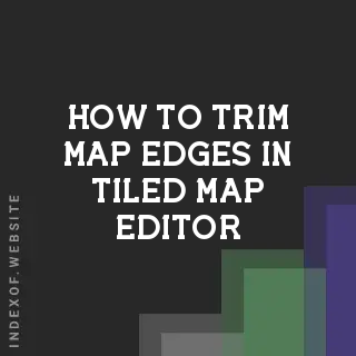 How to Trim Map Edges in Tiled Map Editor: A Complete Guide