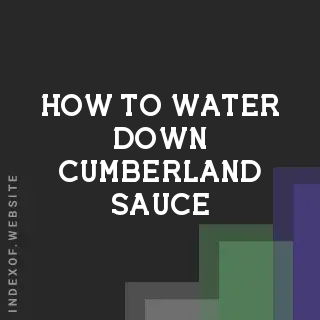How to Water Down Cumberland Sauce | Best Thinning Ingredients