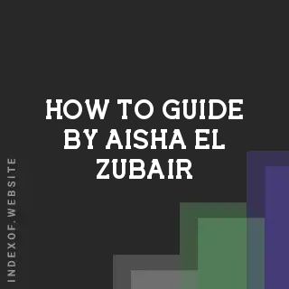 How to Guide by Aisha El-Zubair | Indexof