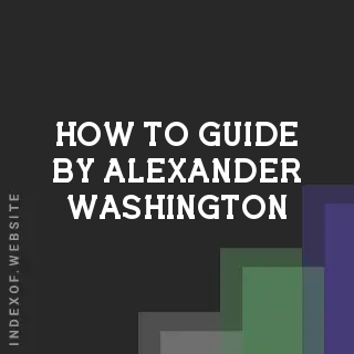 How to Guide by Alexander Washington | Indexof