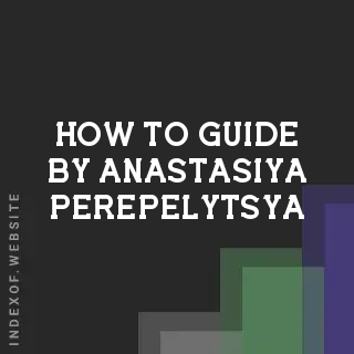 How to Guide by Anastasiya Perepelytsya | Indexof
