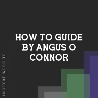How to Guide by Angus O Connor | Indexof