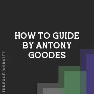 How to Guide by Antony Goodes | Indexof