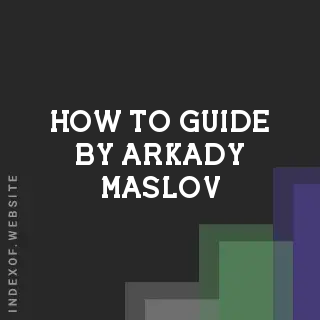 How to Guide by Arkady Maslov | Indexof