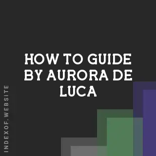 How to Guide by Aurora De Luca | Indexof