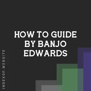 How to Guide by Banjo Edwards | Indexof