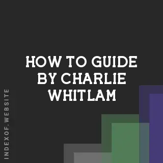 How to Guide by Charlie Whitlam | Indexof