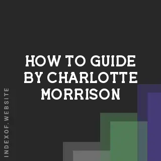 How to Guide by Charlotte Morrison | Indexof