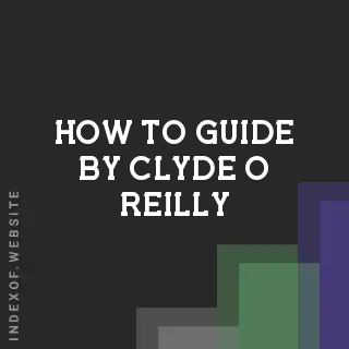 How to Guide by Clyde O Reilly | Indexof