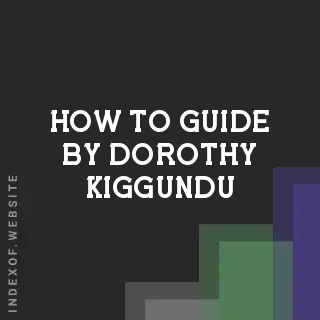How to Guide by Dorothy Kiggundu | Indexof
