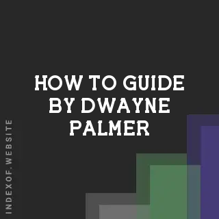 How to Guide by Dwayne Palmer | Indexof
