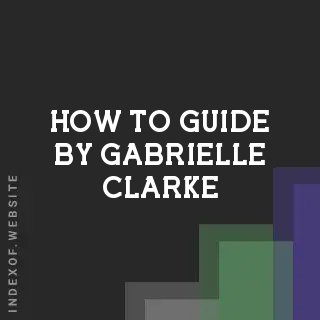How to Guide by Gabrielle Clarke | Indexof