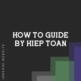 How to Guide by Hiep Toan | Indexof