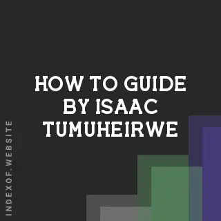 How to Guide by Isaac Tumuheirwe | Indexof