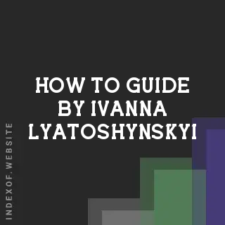How to Guide by Ivanna Lyatoshynskyi | Indexof