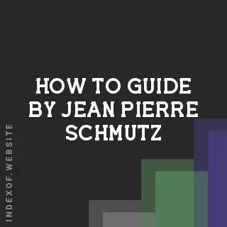 How to Guide by Jean-Pierre Schmutz | Indexof