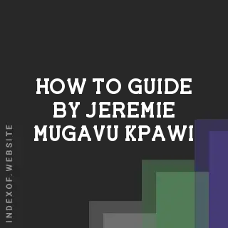How to Guide by Jeremie Mugavu Kpawi | Indexof