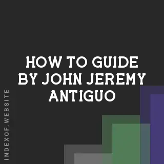 How to Guide by John Jeremy Antiguo | Indexof