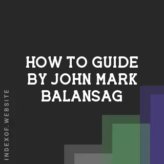 How to Guide by John Mark Balansag | Indexof