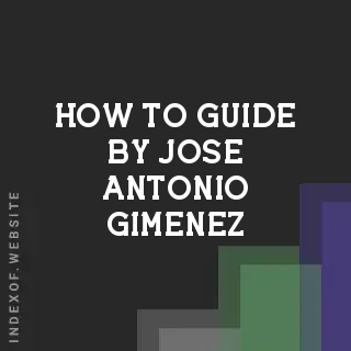 How to Guide by Jose Antonio Gimenez | Indexof