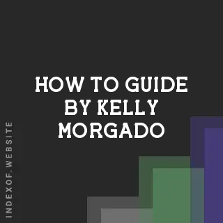 How to Guide by Kelly Morgado | Indexof