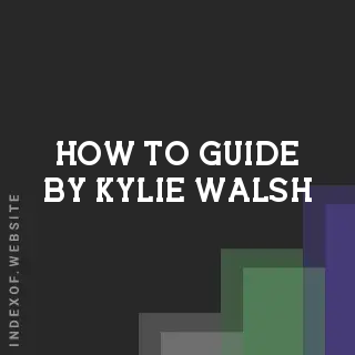 How to Guide by Kylie Walsh | Indexof