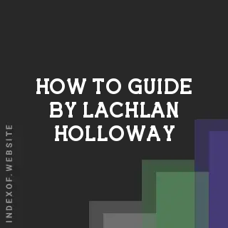 How to Guide by Lachlan Holloway | Indexof